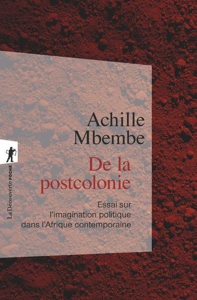DE LA POSTCOLONIE - ESSAI SUR L'IMAGINATION POLITIQUE DANS L'AFRIQUE CONTEMPORAINE | 9782348057502 | ACHILLE MBEMBE