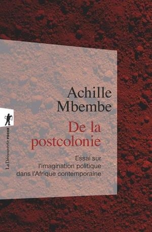 DE LA POSTCOLONIE - ESSAI SUR L'IMAGINATION POLITIQUE DANS L'AFRIQUE CONTEMPORAINE | 9782348057502 | ACHILLE MBEMBE