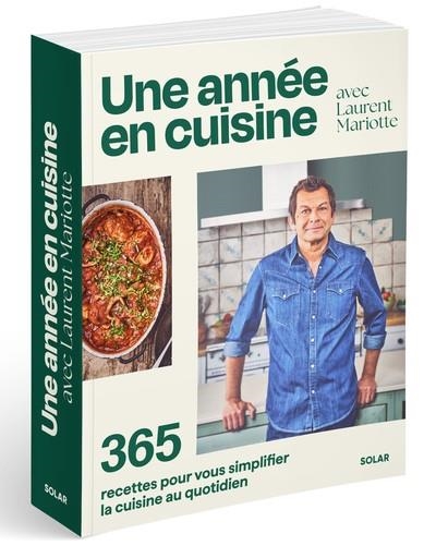 UNE ANNÉE EN CUISINE AVEC LAURENT MARIOTTE - 365 RECETTES POUR VOUS SIMPLIFIER LA CUISINE AU QUOTIDIEN | 9782263189616 | MARIOTTE, LAURENT