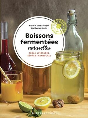 BOISSONS FERMENTÉES NATURELLES . SODAS, LIMONADES, KÉFIRS ET KOMBUCHAS | 9782073109972 | MARIE-CLAIRE FREDERIC / GUILLAUME STUTIN