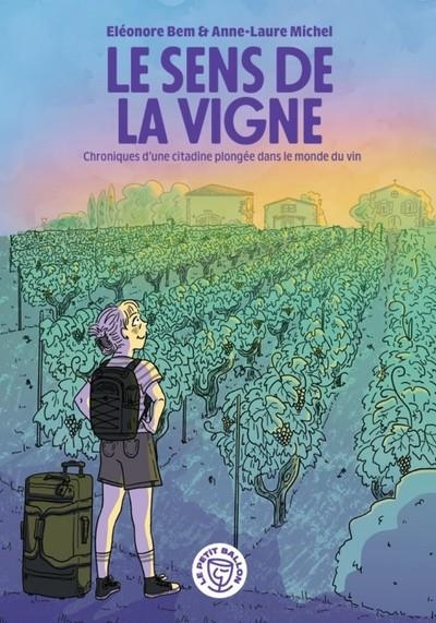 LE SENS DE LA VIGNE - CHRONIQUES D'UNE CITADINE PLONGÉE DANS LE MONDE DU VIN | 9791097768508 | ÉLÉONORE BEM, ANNE-LAURE MICHEL