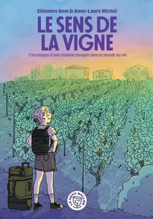 LE SENS DE LA VIGNE - CHRONIQUES D'UNE CITADINE PLONGÉE DANS LE MONDE DU VIN | 9791097768508 | ÉLÉONORE BEM, ANNE-LAURE MICHEL