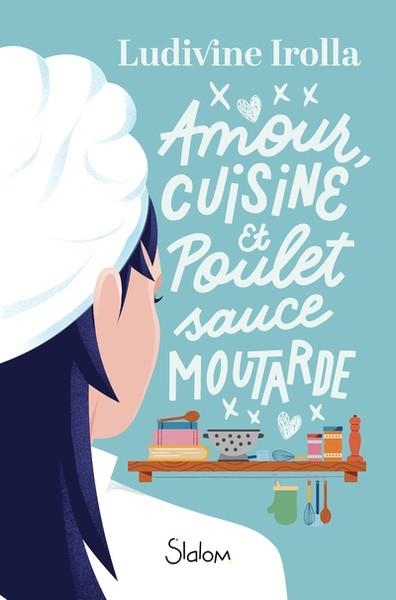 AMOUR, CUISINE ET POULET SAUCE MOUTARDE | 9782375543689 | LUDIVINE IROLLA