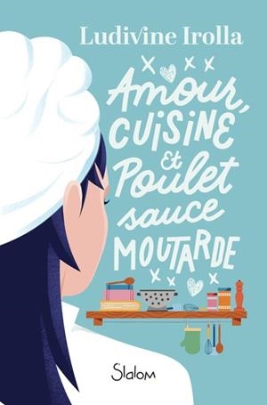 AMOUR, CUISINE ET POULET SAUCE MOUTARDE | 9782375543689 | LUDIVINE IROLLA