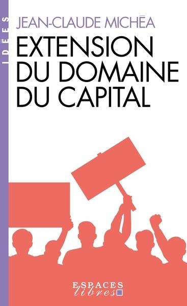 EXTENSION DU DOMAINE DU CAPITAL (ESPACES LIBRES - IDÉES) | 9782226504425 | MICHEA, JEAN-CLAUDE