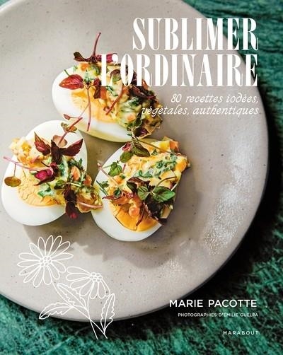 SUBLIMER L'ORDINAIRE. 80 RECETTES IODÉES, VÉGÉTALES, AUTHENTIQUES | 9782501198417 | PACOTTE, MARIE