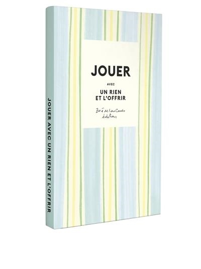 JOUER AVEC UN RIEN ET L'OFFRIR - 10 DIY POUR CRÉER PARTOUT TOUT LE TEMPS AVEC ZOÉ DE LAS CASES | 9782017300144 | ZOÉ DE LAS CASES