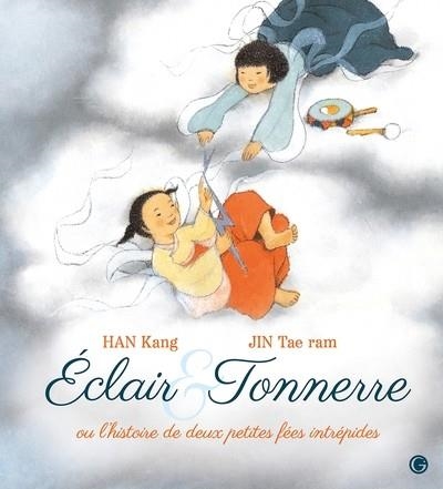 ECLAIR & TONNERRE, OU L'HISTOIRE DE DEUX PETITES FÉES INTRÉPIDES | 9782246839422 | KANG HAN / JIN TAE RAM