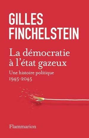 LA DÉMOCRATIE À L'ÉTAT GAZEUX | 9782080439147 | GILLES FINCHELSTEIN