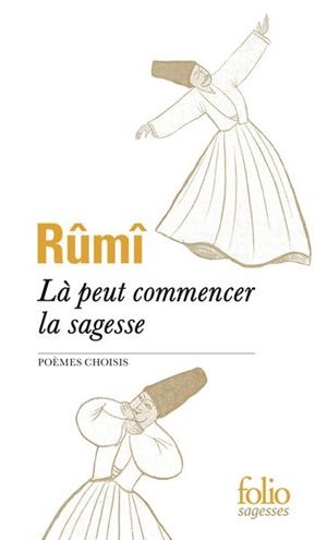 LÀ PEUT COMMENCER LA SAGESSE | 9782073126306 | RÛMÎ