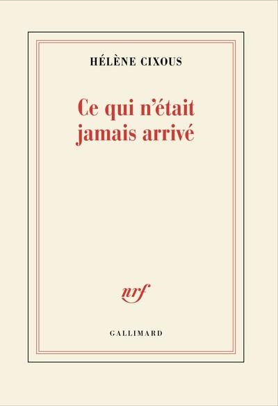 CE QUI N'ÉTAIT JAMAIS ARRIVÉ | 9782073111708 | CIXOUS, HÉLÈNE