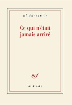 CE QUI N'ÉTAIT JAMAIS ARRIVÉ | 9782073111708 | CIXOUS, HÉLÈNE