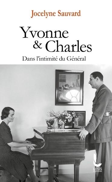 YVONNE ET CHARLES - DANS L'INTIMITÉ DU GÉNÉRAL | 9782385061456 | SAUVARD, JOCELYNE