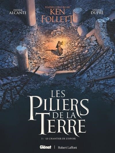 LES PILIERS DE LA TERRE - TOME 3 - LE CHANTIER DE L'ESPOIR - BD | 9782344070000 | KEN FOLLET / DIDIER ALCANTE  / STEVEN DUPRÉ