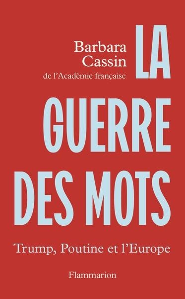 LA GUERRE DES MOTS - TRUMP, POUTINE ET L'EUROPE | 9782080509925 | CASSIN, BARBARA
