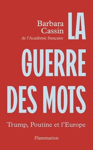 LA GUERRE DES MOTS - TRUMP, POUTINE ET L'EUROPE | 9782080509925 | CASSIN, BARBARA