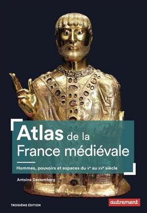 ATLAS DE LA FRANCE MÉDIÉVALE - HOMMES, POUVOIRS ET ESPACES DU V? AU XV? SIÈCLE | 9782080493705 | DESTEMBERG, ANTOINE