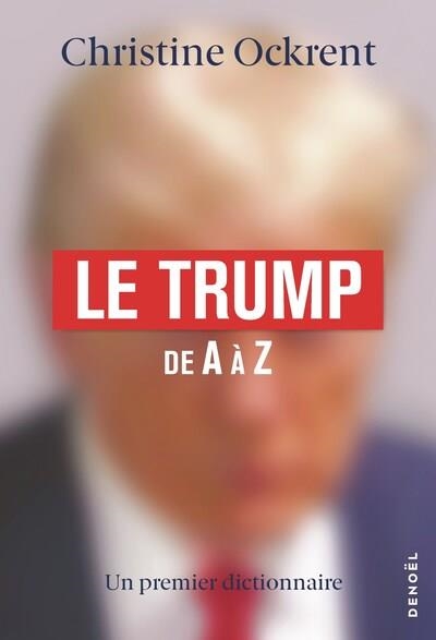 LE TRUMP DE A À Z | 9782207185926 | OCKRENT, CHRISTINE