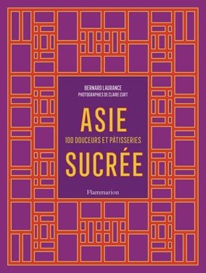 ASIE SUCRÉE - 100 DOUCEURS ET PÂTISSERIES | 9782080465610 | LAURANCE, BERNARD