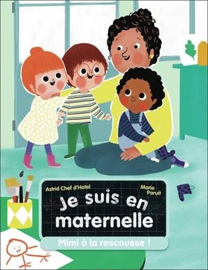 JE SUIS EN MATERNELLE. MIMI À LA RESCOUSSE ! | 9782080483164 | ASTRID CHEF D'HOTEL / MARIE PARUIT