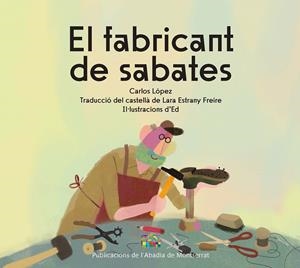 EL FABRICANT DE SABATES | 9788491913924 | LÓPEZ, CARLOS