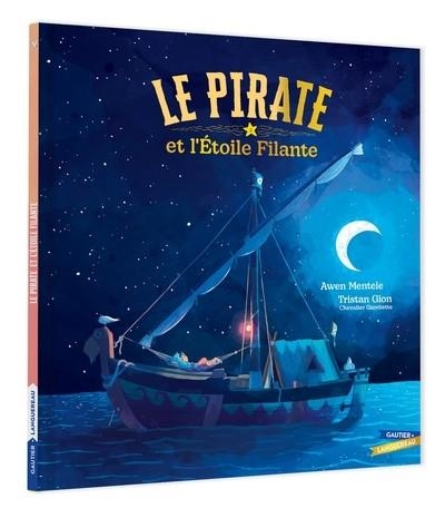 LE PIRATE ET L'ÉTOILE FILANTE | 9782017348009 | AWEN MENTELE / TRISTAN GION
