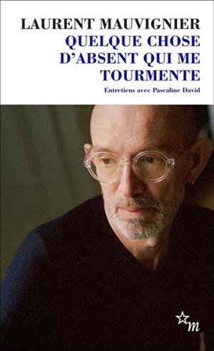 QUELQUE CHOSE D'ABSENT QUI ME TOURMENTE | 9782707356703 | LAURENT MAUVIGNIER