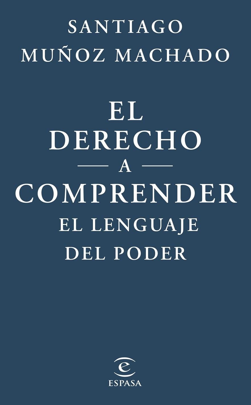 EL DERECHO A COMPRENDER EL LENGUAJE DEL PODER | 9788467079623 | MUÑOZ MACHADO, SANTIAGO