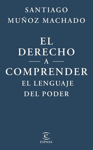 EL DERECHO A COMPRENDER EL LENGUAJE DEL PODER | 9788467079623 | MUÑOZ MACHADO, SANTIAGO