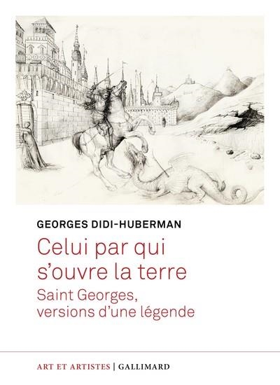 CELUI PAR QUI S'OUVRE LA TERRE - SAINT GEORGES, VERSIONS D'UNE LÉGENDE | 9782073108364 | DIDI-HUBERMAN , GEORGES
