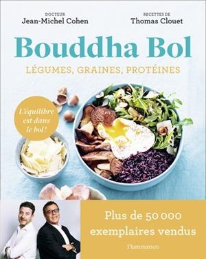 BOUDDHA BOL. LÉGUMES, GRAINES, PROTÉINES - L'ÉQUILIBRE EST DANS LE BOL ! | 9782080297389 | THOMAS CLOUET / JEAN-MICHEL COHEN