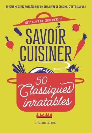 SAVOIR CUISINER 50 CLASSIQUES INRATABLES | 9782080452771 | GABET, SYLVIA