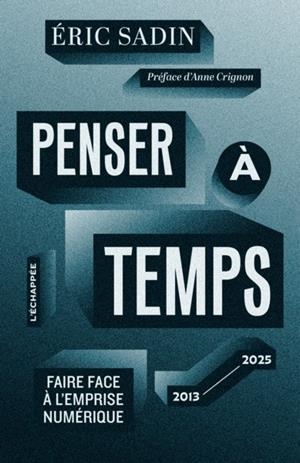 PENSER À TEMPS. FAIRE FACE À L’EMPRISE NUMÉRIQUE (2013-2025) | 9782373091816 | SADIN, ERIC