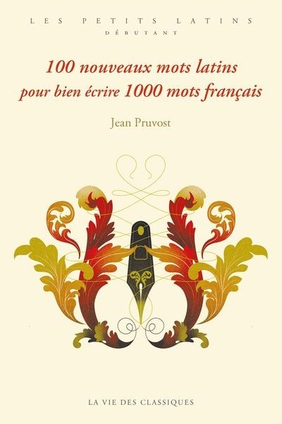 100 NOUVEAUX MOTS LATINS POUR BIEN ÉCRIRE 1000 MOTS FRANÇAIS | 9782377751365 | PRUVOST, JEAN