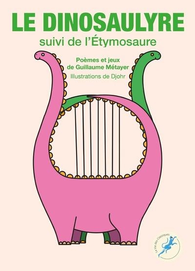 LE DINOSAULYRE - SUIVI DE L'ÉTYMOSAURE | 9782377751396 | GUILLAUME MÉTAYER / DJOHR