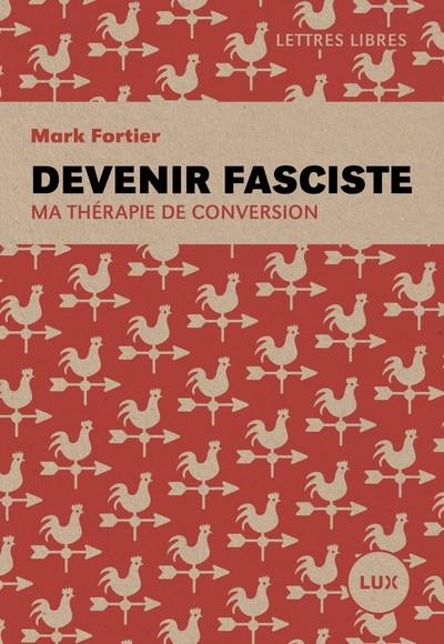 DEVENIR FASCISTE. MA THÉRAPIE DE CONVERSION | 9782898332234 | FORTIER, MARK