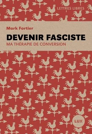 DEVENIR FASCISTE. MA THÉRAPIE DE CONVERSION | 9782898332234 | FORTIER, MARK