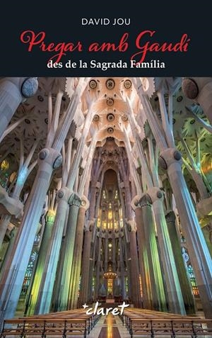 PREGAR AMB GAUDÍ DES DE LA SAGRADA FAMÍLIA | 9788491366010 | JOU MIRABENT, DAVID