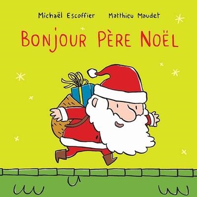 BONJOUR PÈRE NOËL | 9782211233569 | MATTHIEU MAUDET / MICHAËL ESCOFFIER