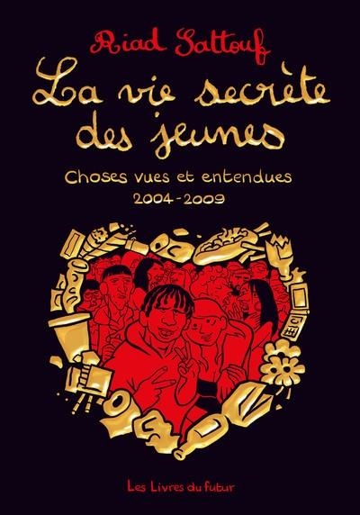 LA VIE SECRETE DES JEUNES - CHOSES VUES ET ENTENDUES 2004 - 2009 - TOME 01 | 9782487948044 | SATTOUF, RIAD