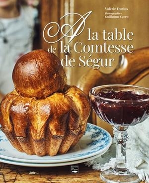 A LA TABLE DE LA COMTESSE DE SÉGUR | 9782848116983 | DUCLOS, VALERIE