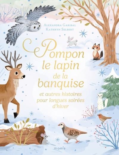 POMPON LE LAPIN DE LA BANQUISE ET AUTRES HISTOIRES POUR LONGUES SOIRÉES D'HIVER | 9782728937639 | ALEXANDRA GARIBAL / KATHRYN SELBERT