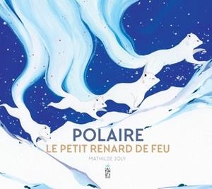 POLAIRE, LE PETIT RENARD DE FEU | 9782378013257 | JOLY, MATHILDE
