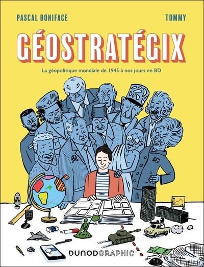 GÉOSTRATÉGIX - LA GÉOPOLITIQUE MONDIALE DE 1945 À NOS JOURS EN BD | 9782100882908 | PASCAL BONIFACE /  TOMMY