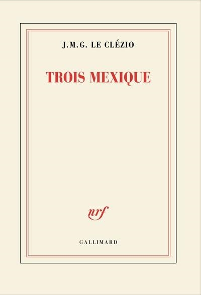 TROIS MEXIQUE | 9782073137210 | J. M. G. LE CLÉZIO