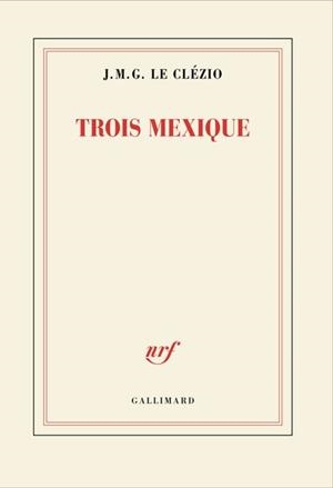 TROIS MEXIQUE | 9782073137210 | J. M. G. LE CLÉZIO