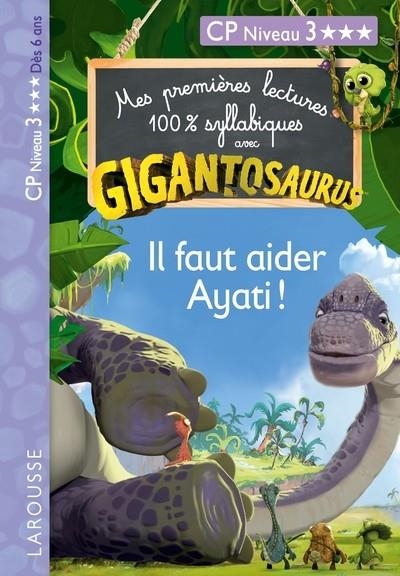 GIGANTOSAURUS 1ÈRES LECTURES CP N3 IL FAUT AIDER AYATI ! | 9782036047334