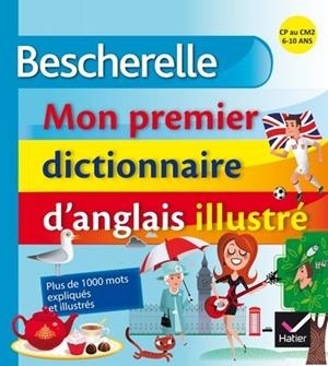 BESCHERELLE - MON PREMIER DICTIONNAIRE D'ANGLAIS ILLUSTRÉ | 9782218952340