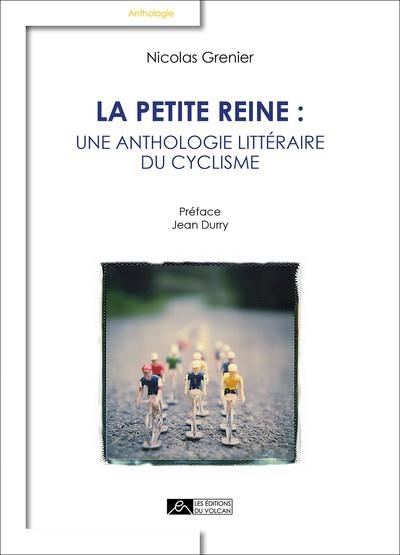 LA PETITE REINE : UNE ANTHOLOGIE LITTÉRAIRE DU CYCLISME | 9791097339036 | NICOLAS GRENIER