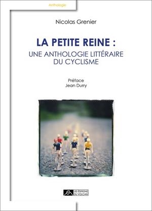 LA PETITE REINE : UNE ANTHOLOGIE LITTÉRAIRE DU CYCLISME | 9791097339036 | NICOLAS GRENIER